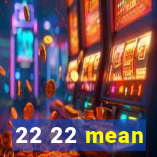 22 22 mean